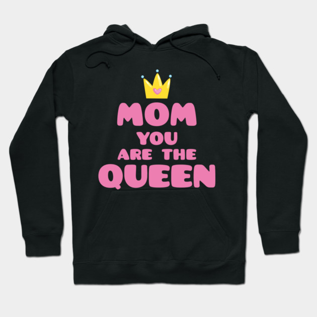 Mom You Are The Queen T-Shirt Mothers Day Tee Shirt Gift Hoodie by creative