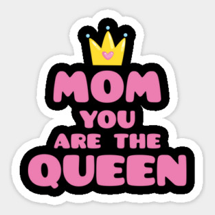 Mom You Are The Queen T-Shirt Mothers Day Tee Shirt Gift Sticker