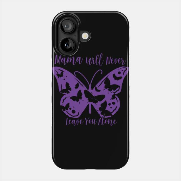 Mama Will Never Leave You Phone Case by creative