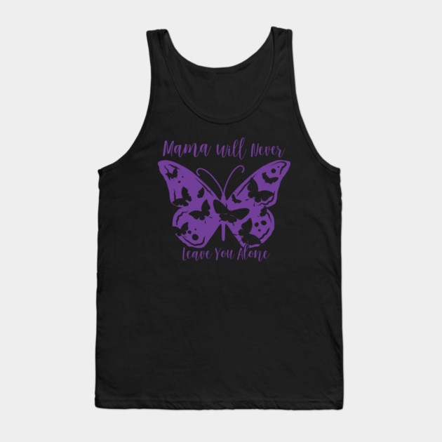 Mama Will Never Leave You Tank Top by creative