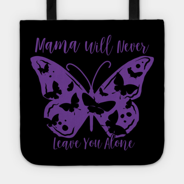 Mama Will Never Leave You Tote by creative
