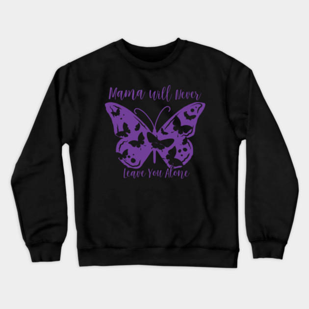 Mama Will Never Leave You Crewneck Sweatshirt by creative