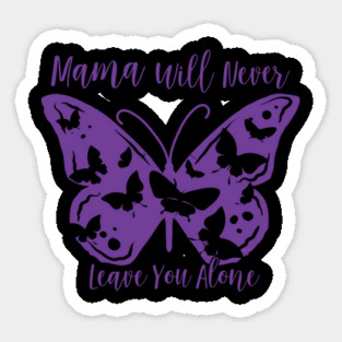 Mama Will Never Leave You Sticker