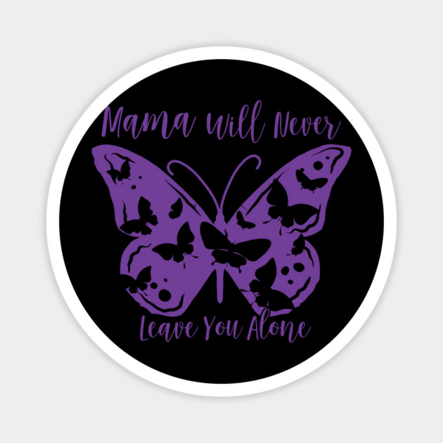 Mama Will Never Leave You Magnet by creative