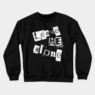 Leave me alone Crewneck Sweatshirt