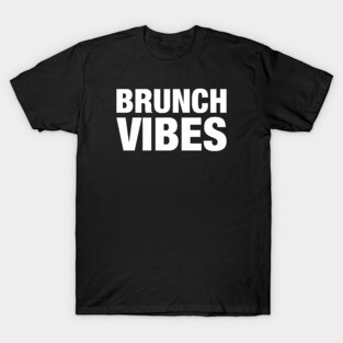Brunch Vibes T-Shirt T-Shirt