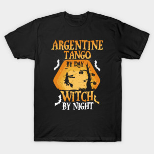 Argentine Tango by Day Witch By Night T-Shirt