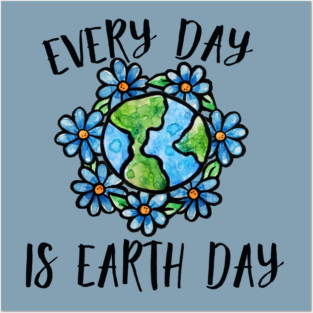 Every Day is earth day Posters and Art