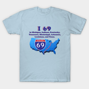 I 69 in Michigan, Indiana, Kentucky, Tennessee, Mississippi, Arkansas, Louisiana, and Texas. T-Shirt