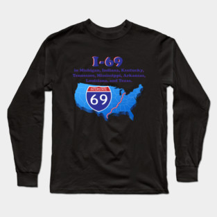 I-69 in Michigan, Indiana, Kentucky, Tennessee, Mississippi, Arkansas, Louisiana, and Texas. Long Sleeve T-Shirt