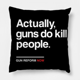 Actually Guns Do Kill People, Gun Control Now Pillow