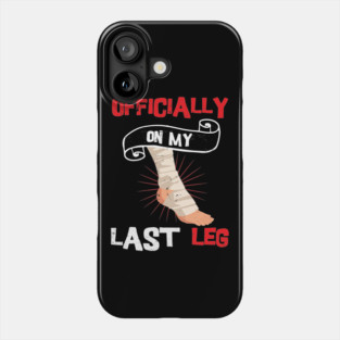 Officially On My Last Leg, funny leg amputation, funny recovery gift Phone Case