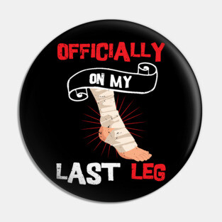 Officially On My Last Leg, funny leg amputation, funny recovery gift Pin