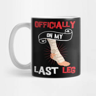 Officially On My Last Leg, funny leg amputation, funny recovery gift Mug