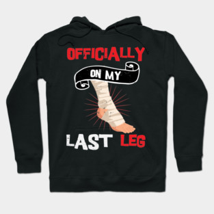 Officially On My Last Leg, funny leg amputation, funny recovery gift Hoodie