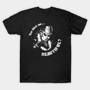 You think me beautiful? T-Shirt