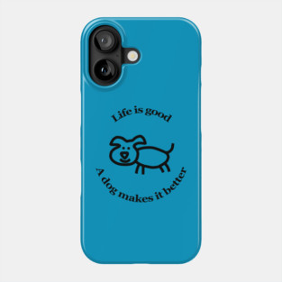Dog Makes it Better Animals Quote Phone Case