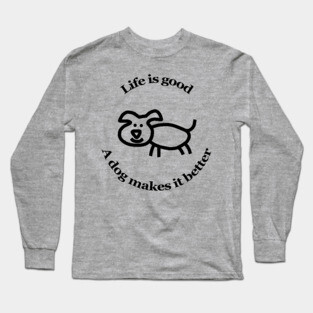 Dog Makes it Better Animals Quote Long Sleeve T-Shirt
