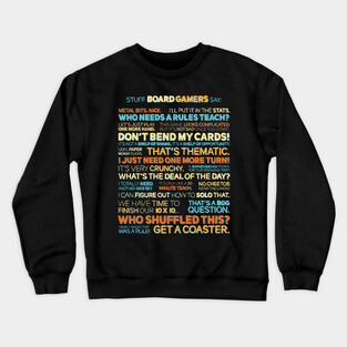 Stuff Board Gamers Say Crewneck Sweatshirt