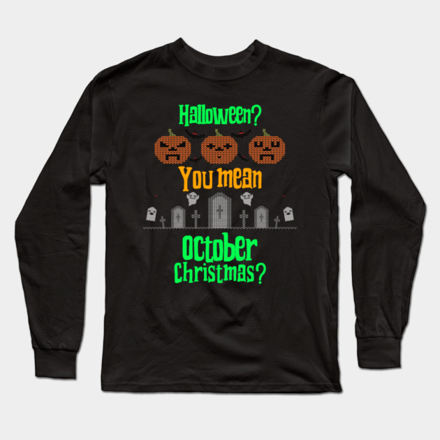 October Christmas Long Sleeve T-Shirt by MCALTees