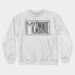 My Favorite Murder Typography Crewneck Sweatshirt