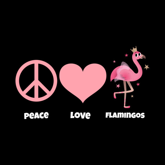 Peace, Love, & Flamingos by MCALTees
