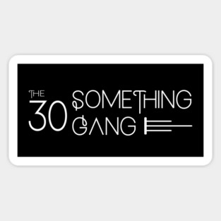 The 30 Something Gang Magnet