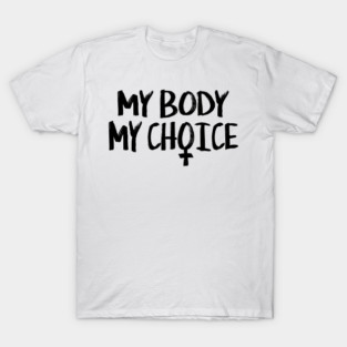 MY BODY MY CHOICE - 2.0 T-Shirt