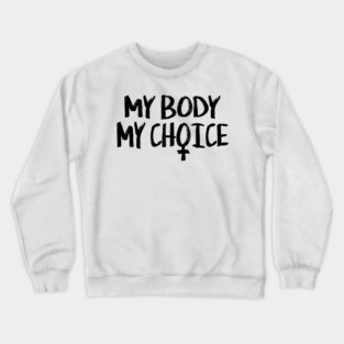 MY BODY MY CHOICE - 2.0 Crewneck Sweatshirt