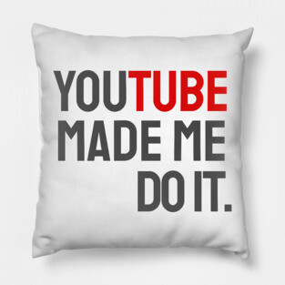 YouTube made me do it. Pillow