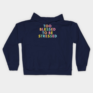Too Blessed To Be Stressed Kids Hoodie