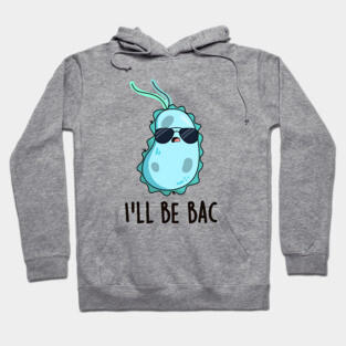 I'll Be Bac Cute Biology Bacteria Pun Hoodie