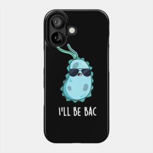 I'll Be Bac Cute Biology Bacteria Pun Phone Case