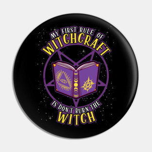 My First Rule of Witchcraft is Don't Burn The Witch Pin