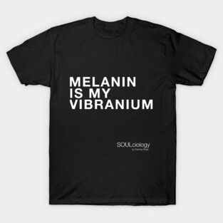 MELANIN IS MY VIBRANIUM T-Shirt