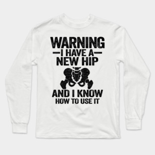 Warning I Have A New Hip Replacement Surgery Recovery Long Sleeve T-Shirt