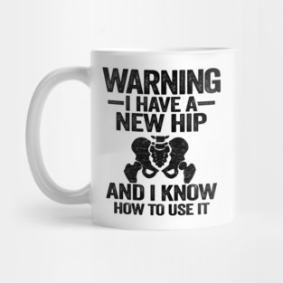 Warning I Have A New Hip Replacement Surgery Recovery Mug