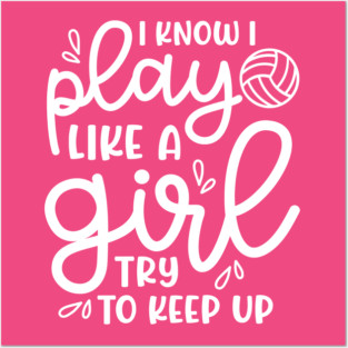 I Know I Play Like A Girl Try To Keep Up Volleyball Cute Funny Posters and Art