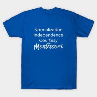 Normalization Independence Courtesy Montessori (white text) T-Shirt