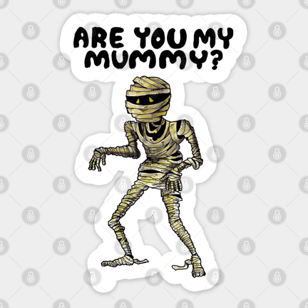 ARE YOU MY MUMMY? Sticker by droidmonkey