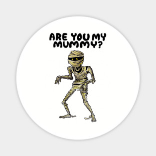 ARE YOU MY MUMMY? Magnet