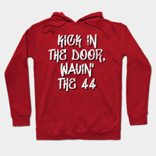 kick in the door, wavin' the 44 Hoodie