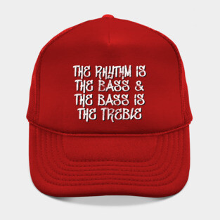the rhythm is the bass & the bass is the treble Hat