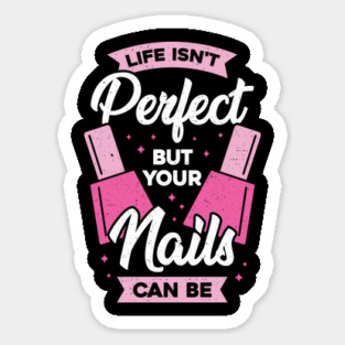 Life Isn't Perfect But Your Nails Can Be Sticker