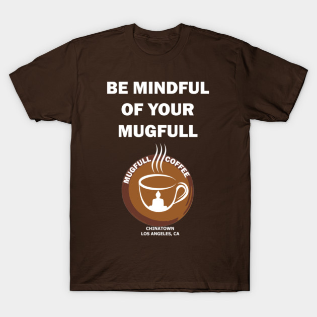 Be Mindful of your Mugfull by Shaolin Nun