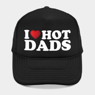 I Love Hot Dads Hat