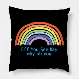 Eff You See Kay Rainbow Pillow
