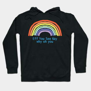 Eff You See Kay Rainbow Hoodie