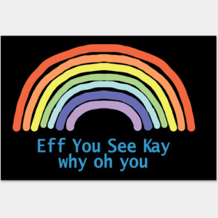 Eff You See Kay Rainbow Posters and Art