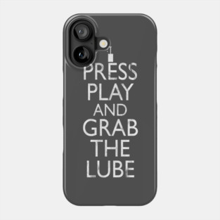 Press Play And Grab The Lube Phone Case